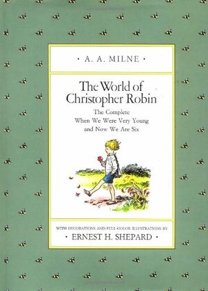 The World of Christopher Robin: The Complete When We Were Very Young and Now We Are Six by A.A. Milne