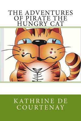 The Adventures of Pirate the Hungry Cat by Kathrine De Courtenay