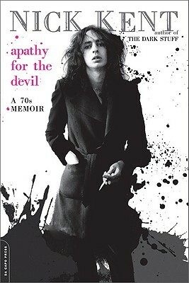 Apathy for the Devil: A Seventies Memoir by Nick Kent