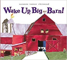 Wake Up, Big Barn! by Suzanne Tanner Chitwood