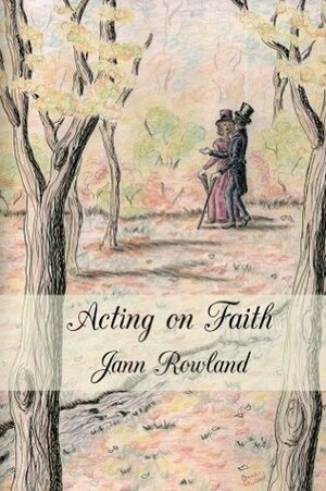 Acting on Faith by Jann Rowland