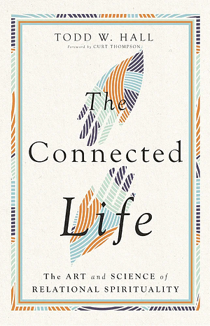 The Connected Life: The Art and Science of Relational Spirituality by Todd W. Hall