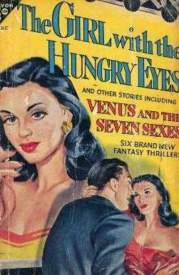 The Girl with the Hungry Eyes, and Other Stories by Fritz Leiber, Stephen Grendon, William Tenn, Donald A. Wollheim, Frank Belknap Long, Manly Wade Wellman, P. Schuyler Miller, August Derleth