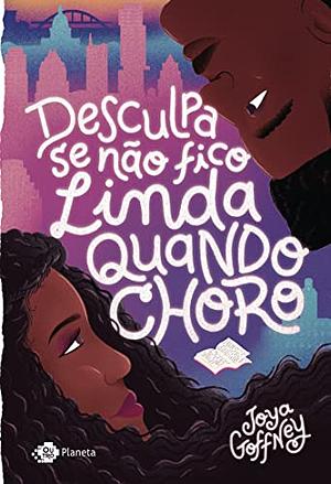 Desculpa se não fico linda quando choro by Joya Goffney