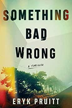 Something Bad Wrong by Eryk Pruitt