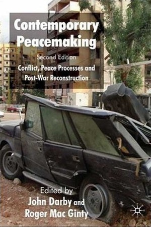 Contemporary Peacemaking: Conflict, Peace Processes and Post-war Reconstruction by John Darby, Roger MacGinty