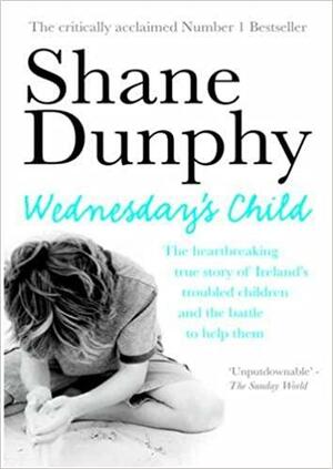 Wednesday's Child: One Year in the Life of an Irish Child Protection Worker by Shane Dunphy