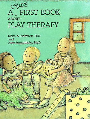 A Child's First Book about Play Therapy by Marc A. Nemiroff, Jane Annunziata