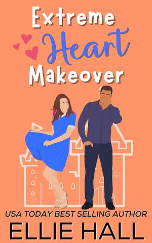 Extreme Heart Makeover by Ellie Hall