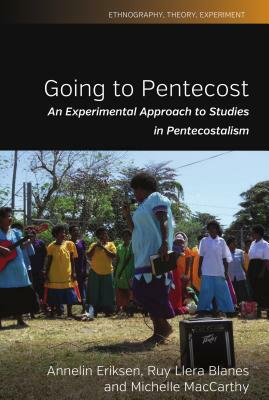 Going to Pentecost: An Experimental Approach to Studies in Pentecostalism by Ruy Llera Blanes, Annelin Eriksen, Michelle MacCarthy