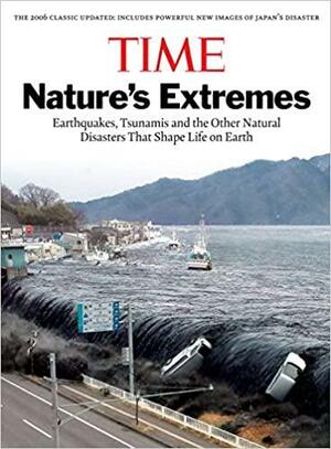 Time Nature's Extremes: Earthquakes, Tsunamis and the Other Natural Disasters That Shape Life on Earth by The Editors of TIME