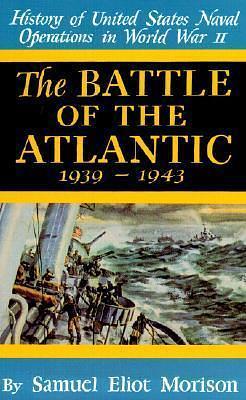 The Battle of the Atlantic: September, 1939-May, 1943 by Samuel Eliot Morison, Samuel Eliot Morison