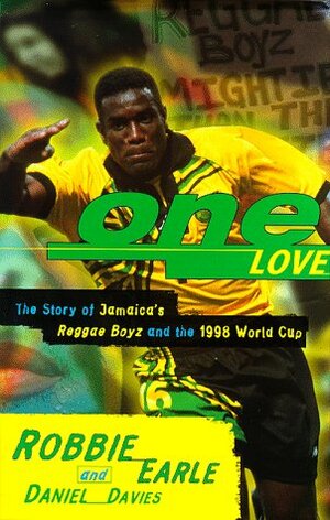 One Love: Jamaica's Reggae Boyz in the 1998 World Cup by Robbie Earle, Earle Davies, Daniel Davies