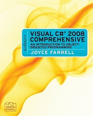 Microsoft Visual C# 2008 Comprehensive: An Introduction to Object-Oriented Programming by Joyce Farrell