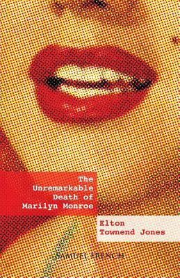 The Unremarkable Death of Marilyn Monroe by Elton Townend Jones