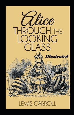 Through the Looking Glass Illustrated by Lewis Carroll