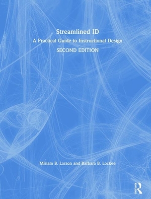 Streamlined Id: A Practical Guide to Instructional Design by Miriam B. Larson, Barbara B. Lockee