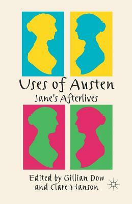 Uses of Austen: Jane's Afterlives by Gillian Dow