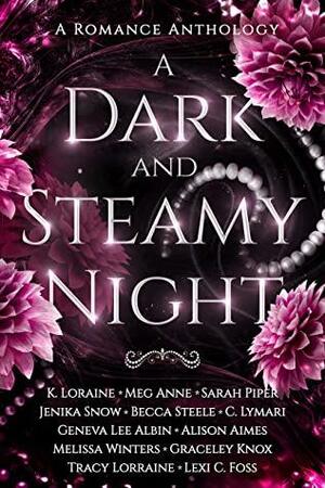 A Dark and Steamy Night by Geneva Lee Albin, Sarah Piper, C. Lymari, Melissa Winters, K. Loraine, Graceley Knox, Becca Steele, Meg Anne, Alison Aimes, Lexi C. Foss, Jenika Snow, Tracy Lorraine