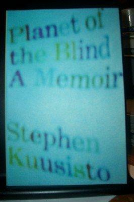 Planet of the Blind a Memoir by Stephen Kuusisto