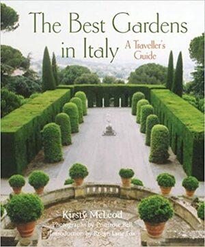 The Best Gardens in Italy: A Traveller's Guide by Robin Lane Fox, Kirsty McLeod, Primrose Bell