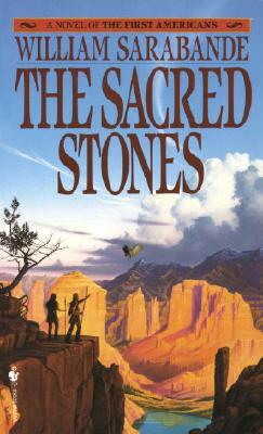 The Sacred Stones: A Novel of the First Americans by William Sarabande