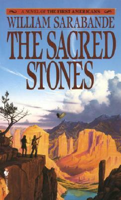 The Sacred Stones: A Novel of the First Americans by William Sarabande