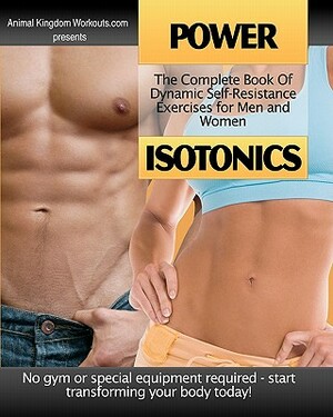 Power Isotonics: The Complete Book of Dynamic Self-Resistance Exercises for Men and Women by Sean Stewart, David Nordmark, Karen Pang