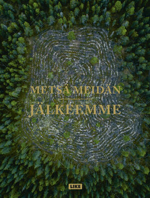 Metsä meidän jälkeemme by Anna Ruohonen, Pekka Juntti, Jenni Räinä