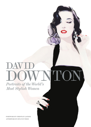 David Downton Portraits of the World's Most Stylish Women by David Downton