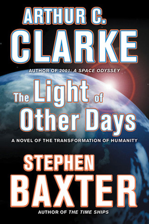 The Light of Other Days: A Novel of the Transformation of Humanity by Arthur C. Clarke, Stephen Baxter