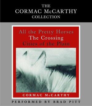 The Cormac McCarthy Value Collection: All the Pretty Horses, The Crossing, Cities of the Plain by Brad Pitt, Cormac McCarthy