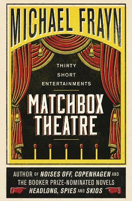 Matchbox Theatre: Thirty Short Entertainments by Michael Frayn