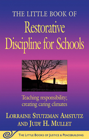 The Little Book of Restorative Discipline for Schools: Teaching Responsibility; Creating Caring Climates by Judy Mellett, Lorraine Stutzman Amstutz