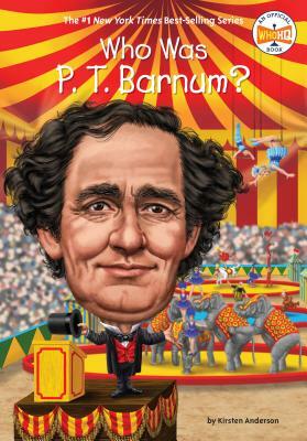 Who Was P. T. Barnum? by Who HQ, Kirsten Anderson