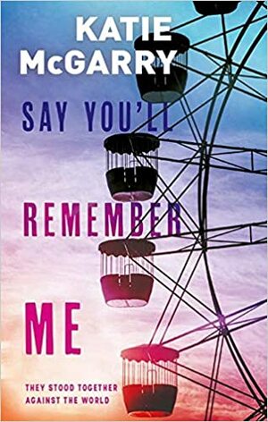 Say You'll Remember Me by Katie McGarry