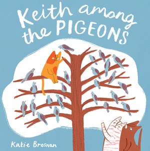 Keith Among the Pigeons by Katie Brosnan