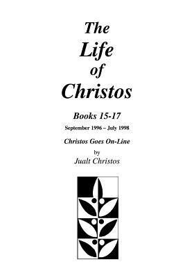 The Life of Christos, Book 15-17: by Jualt Christos by Walter Brooks
