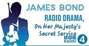 On Her Majesty's Secret Service - James Bond: BBC Radio 4 Radio Drama by Ian Fleming