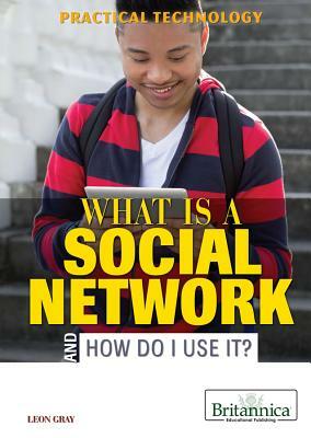 What Is a Social Network and How Do I Use It? by Leon Gray