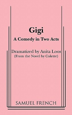 Gigi: A Comedy in Two Acts by Anita Loos
