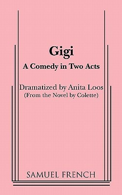 Gigi: A Comedy in Two Acts by Anita Loos