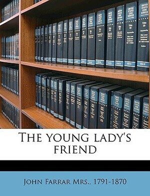 The Young Lady's Friend by John Farrar