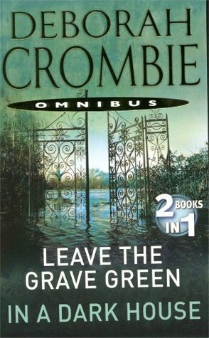 Leave the Grave Green / In a Dark House by Deborah Crombie