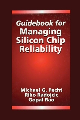 Guidebook for Managing Silicon Chip Reliability by Riko Radojcic, Michael Pecht, Gopal Rao