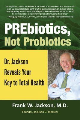 PREbiotics, not Probiotics by Jackson