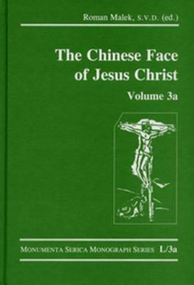 The Chinese Face of Jesus Christ: Volume 3a by Roman Malek