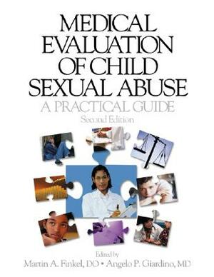 Medical Evaluation of Child Sexual Abuse: A Practical Guide by Angelo P. Giardino, Martin A. Finkel