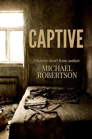 Captive by Michael Robertson