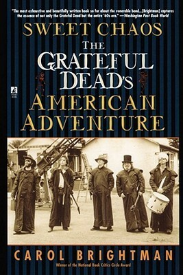 Sweet Chaos: The Grateful Dead's American Adventure by Carol Brightman